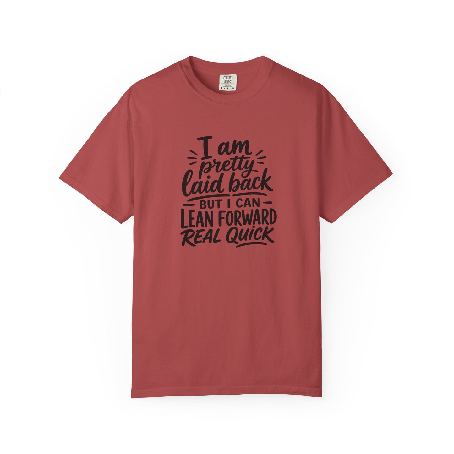 I Am Pretty Laid Back But I Can Lean Forward Real Quick T-Shirt