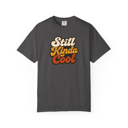 Still Kinda Cool T-Shirt — Garment-Dyed Casual Tee