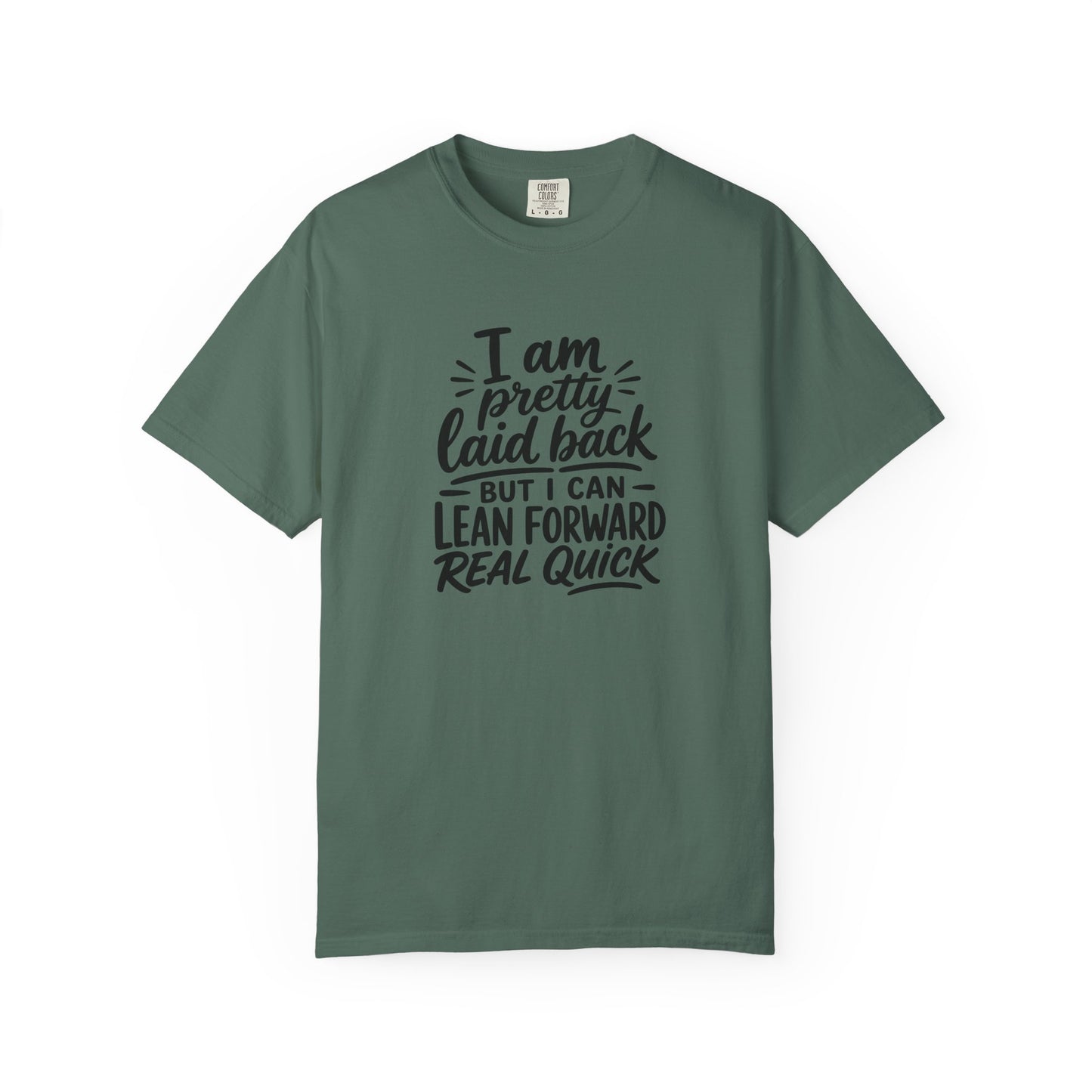 I Am Pretty Laid Back But I Can Lean Forward Real Quick T-Shirt