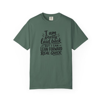 I Am Pretty Laid Back But I Can Lean Forward Real Quick T-Shirt