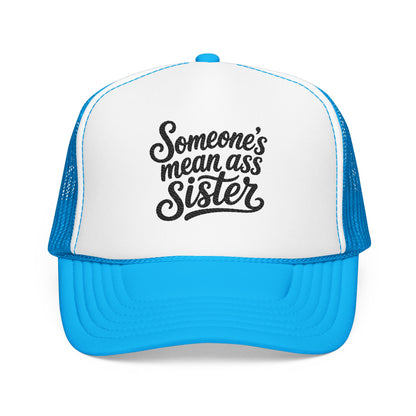 Someone's Mean Ass Sister embroidered Trucker Hat | Foam Patch
