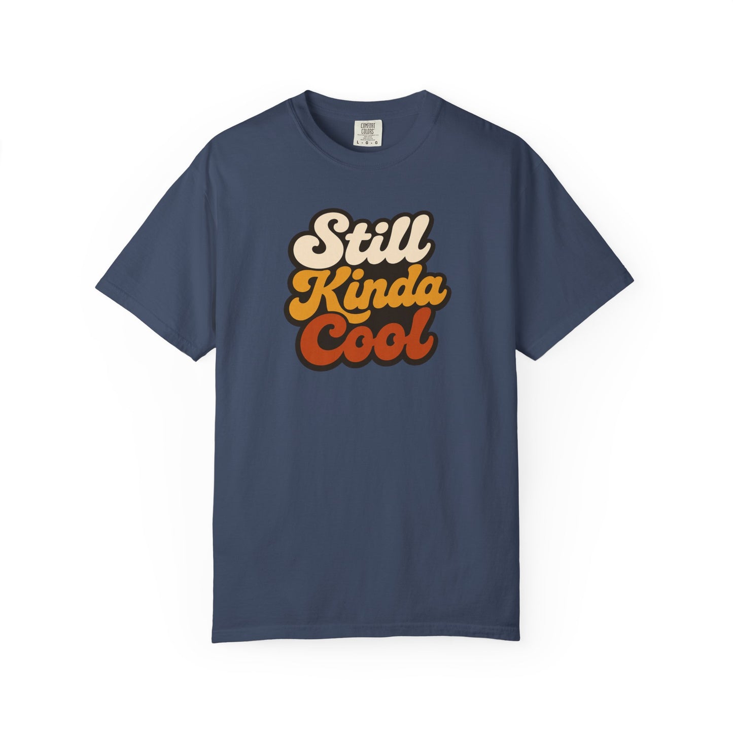 Still Kinda Cool T-Shirt — Garment-Dyed Casual Tee