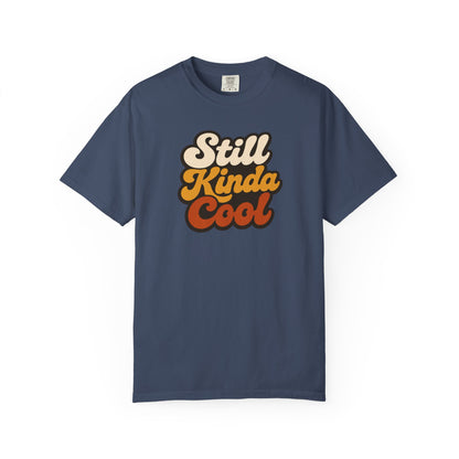 Still Kinda Cool T-Shirt — Garment-Dyed Casual Tee