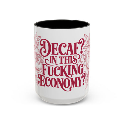 Funny Coffee Mug — “Decaf? In This Fucking Economy?” Accent Ceramic Mug (11/15oz)