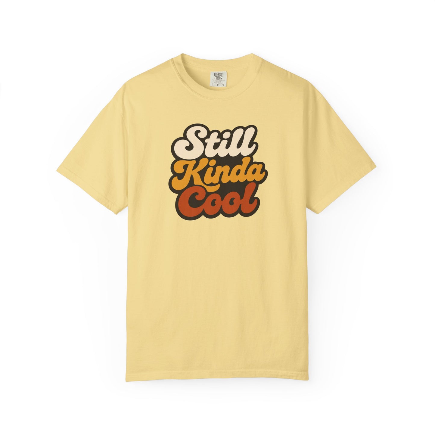 Still Kinda Cool T-Shirt — Garment-Dyed Casual Tee