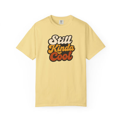 Still Kinda Cool T-Shirt — Garment-Dyed Casual Tee