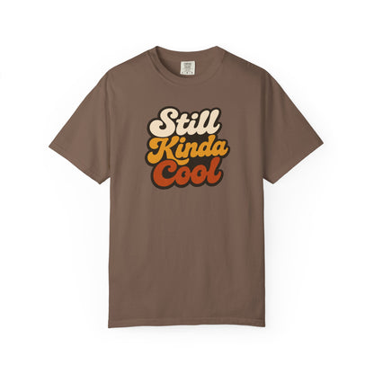 Still Kinda Cool T-Shirt — Garment-Dyed Casual Tee