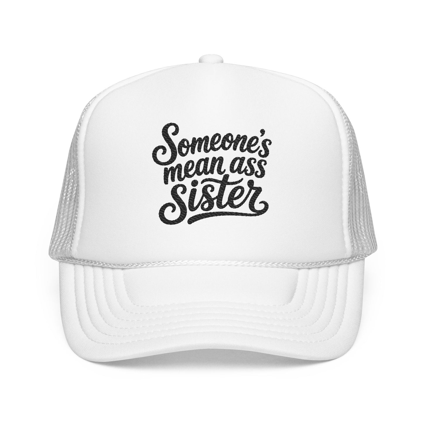Someone's Mean Ass Sister embroidered Trucker Hat | Foam Patch