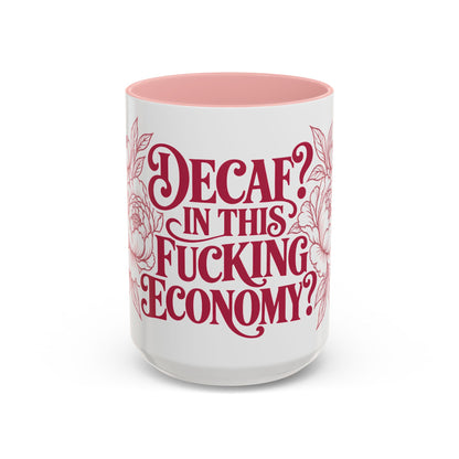 Funny Coffee Mug — “Decaf? In This Fucking Economy?” Accent Ceramic Mug (11/15oz)