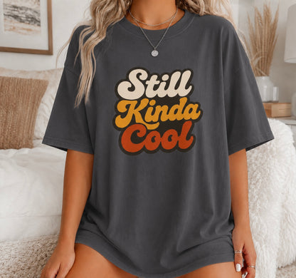 Still Kinda Cool T-Shirt — Garment-Dyed Casual Tee