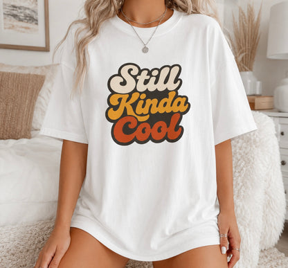 Still Kinda Cool T-Shirt — Garment-Dyed Casual Tee