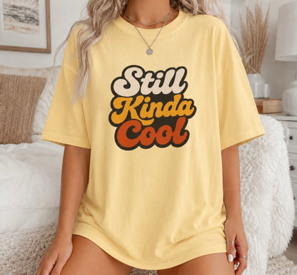 Still Kinda Cool T-Shirt — Garment-Dyed Casual Tee