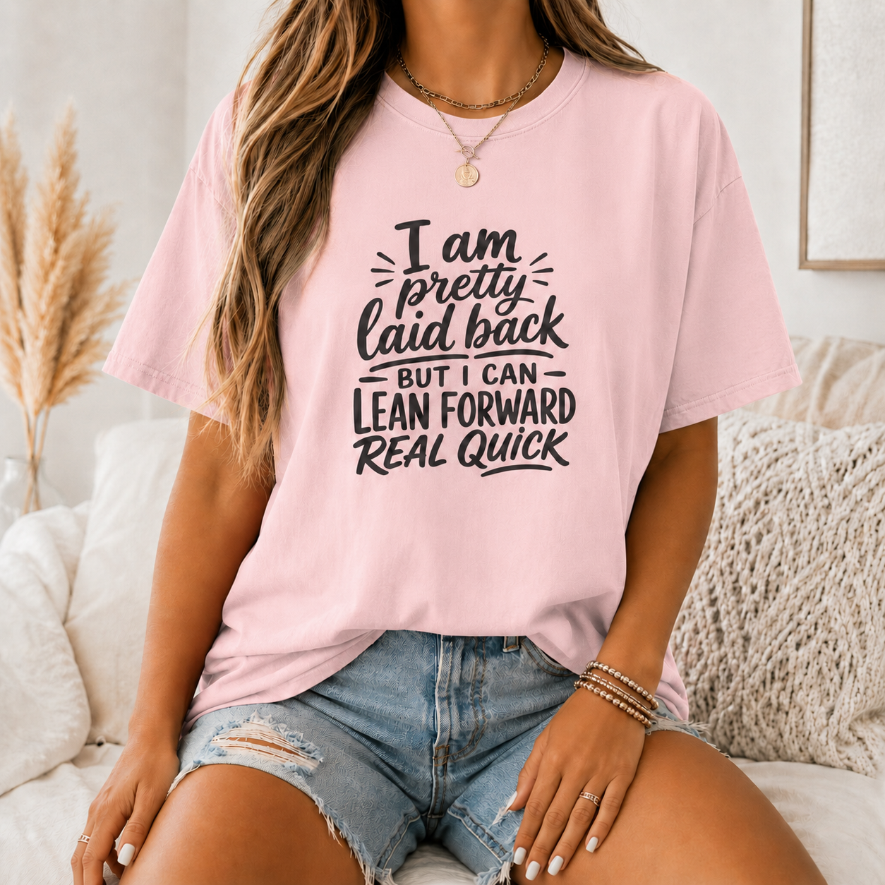 I Am Pretty Laid Back But I Can Lean Forward Real Quick T-Shirt