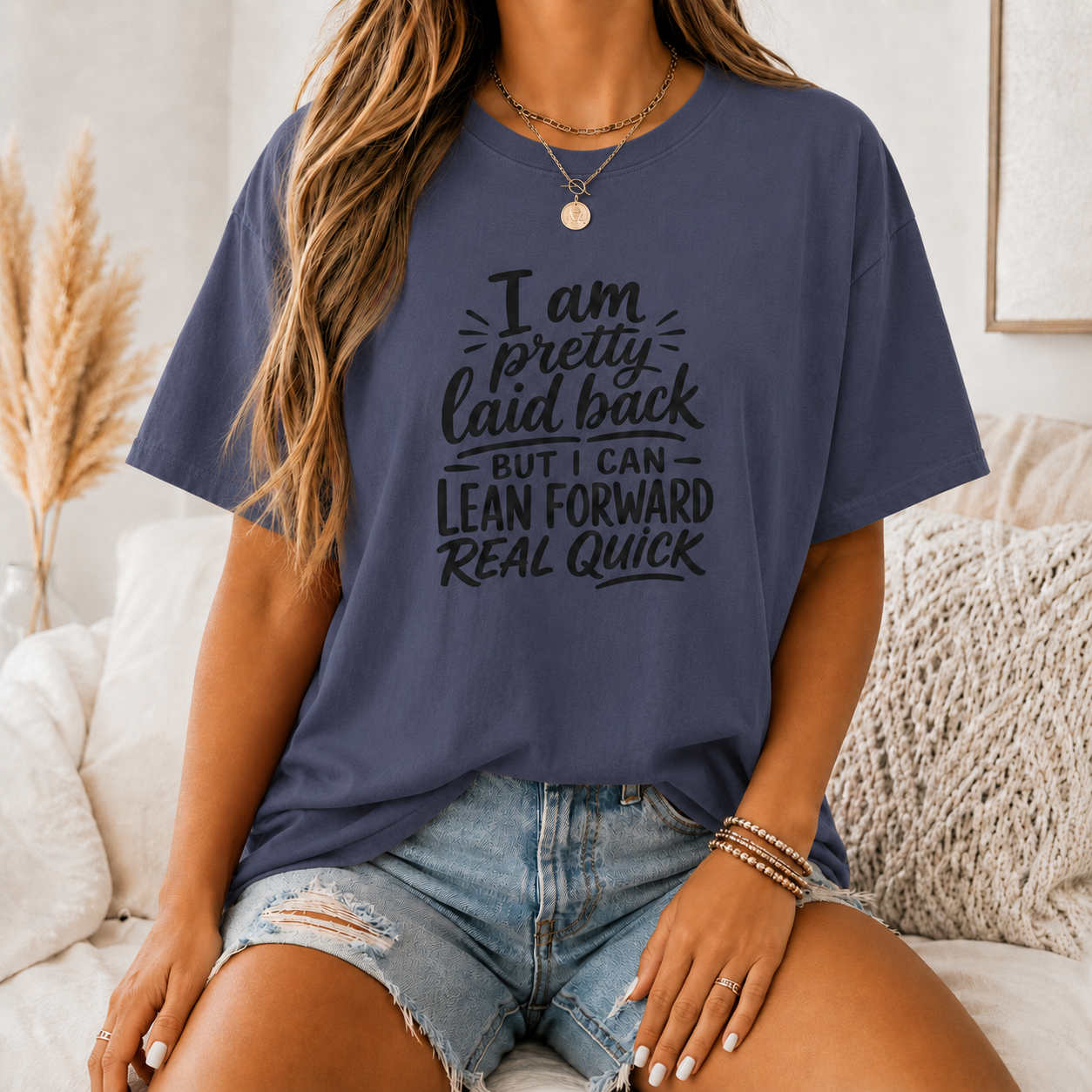 I Am Pretty Laid Back But I Can Lean Forward Real Quick T-Shirt
