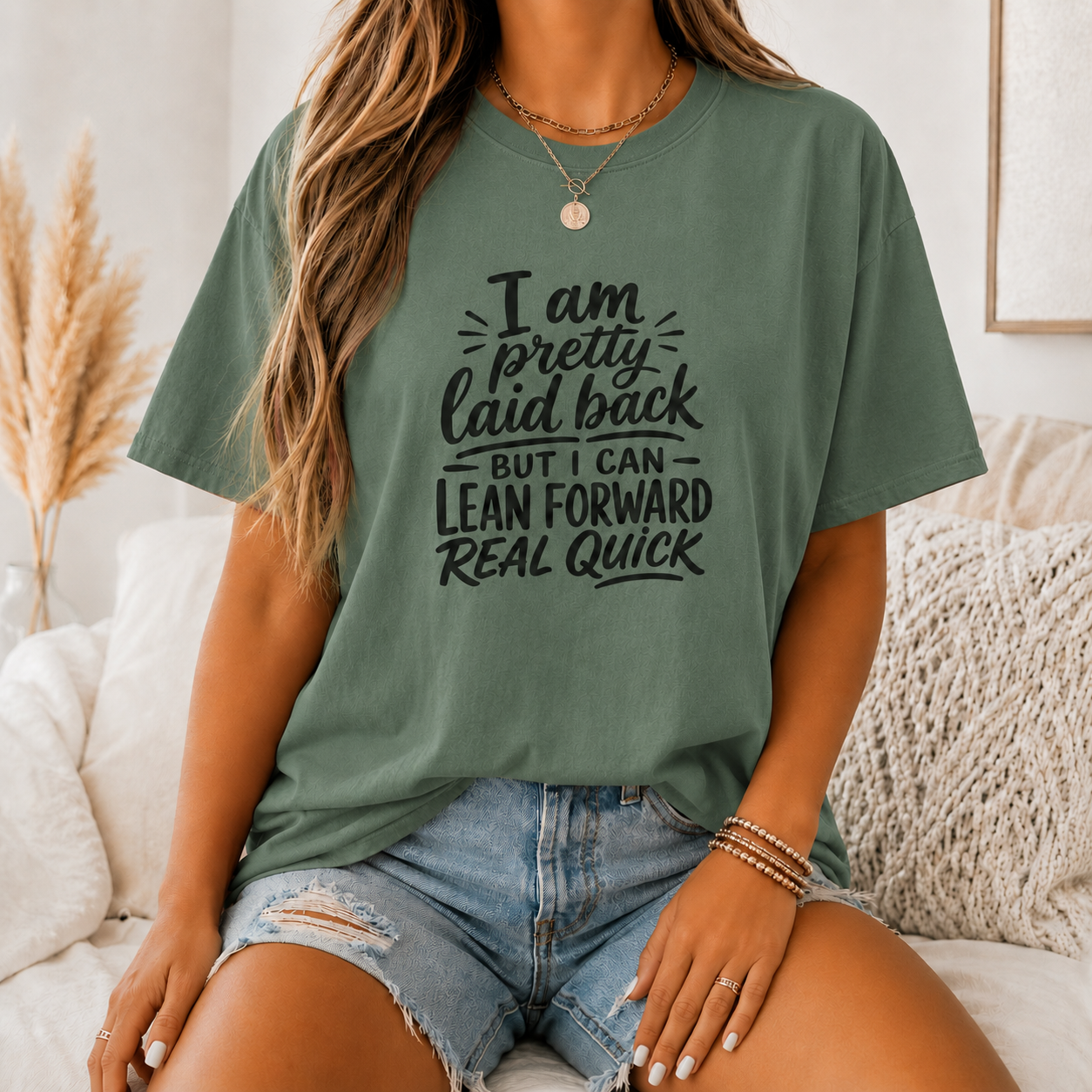 I Am Pretty Laid Back But I Can Lean Forward Real Quick T-Shirt