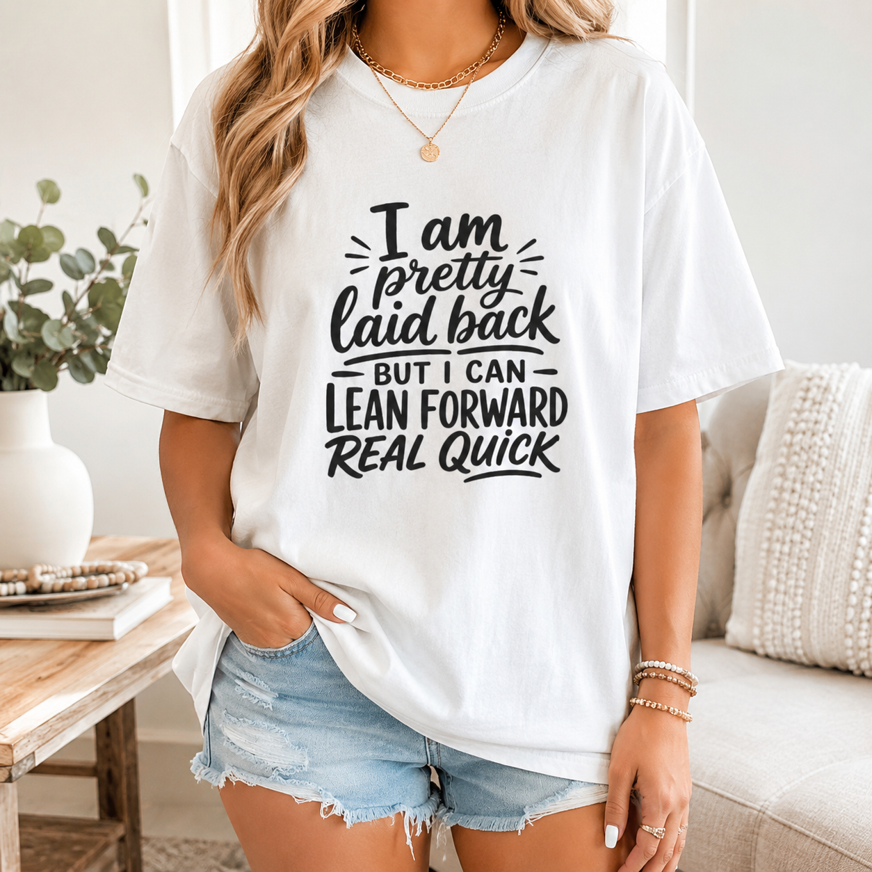 I Am Pretty Laid Back But I Can Lean Forward Real Quick T-Shirt