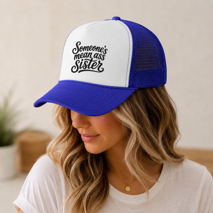 Someone's Mean Ass Sister embroidered Trucker Hat | Foam Patch