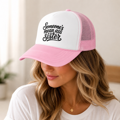 Someone's Mean Ass Sister embroidered Trucker Hat | Foam Patch