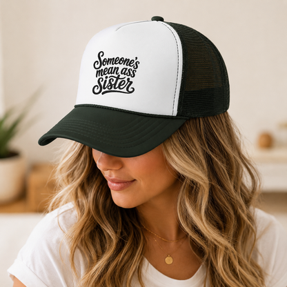 Someone's Mean Ass Sister embroidered Trucker Hat | Foam Patch
