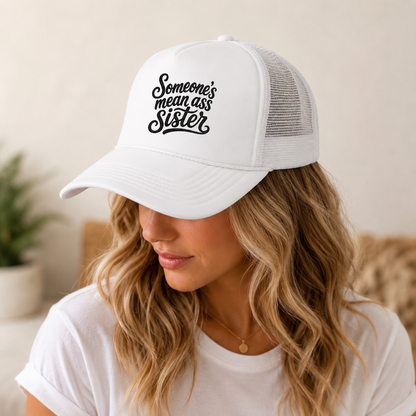 Someone's Mean Ass Sister embroidered Trucker Hat | Foam Patch