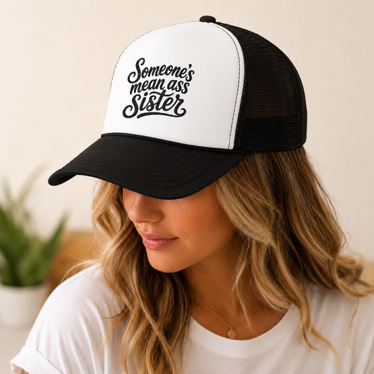 Someone's Mean Ass Sister embroidered Trucker Hat | Foam Patch
