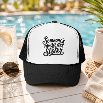 Someone's Mean Ass Sister Trucker Hat — Funny Bold Statement Cap