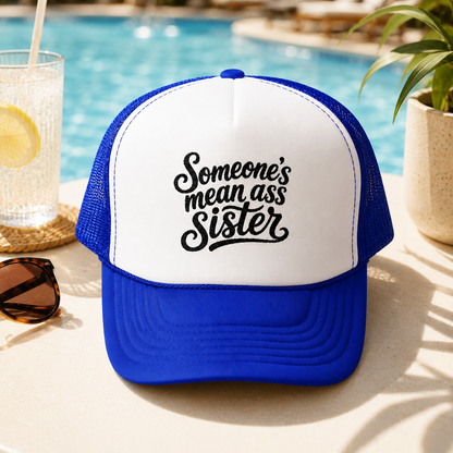 Someone's Mean Ass Sister Trucker Hat — Funny Bold Statement Cap