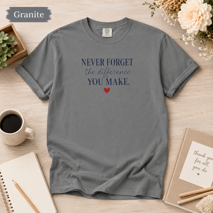 Never Forget the Difference You Make T-shirt | Inspirational Quote, Heart Graphic