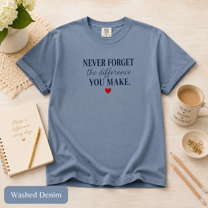 Never Forget the Difference You Make T-shirt | Inspirational Quote, Heart Graphic