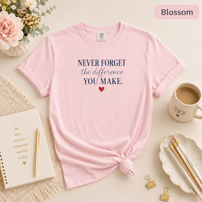 Never Forget the Difference You Make T-shirt | Inspirational Quote, Heart Graphic