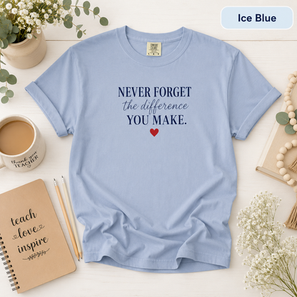 Never Forget the Difference You Make T-shirt | Inspirational Quote, Heart Graphic