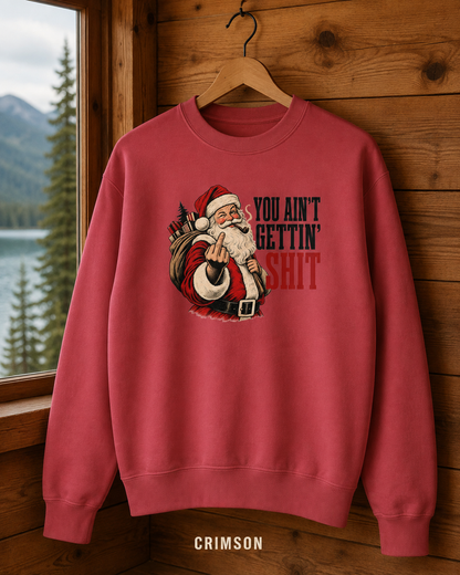 Funny Rude Santa Sweatshirt, Adult Christmas Crewneck, You Aint Gettin Shit Vintage Holiday Pullover, Unisex Garment-Dyed Gift