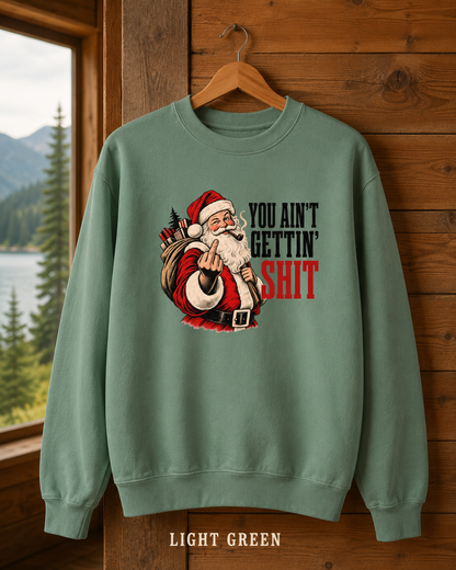 Funny Rude Santa Sweatshirt, Adult Christmas Crewneck, You Aint Gettin Shit Vintage Holiday Pullover, Unisex Garment-Dyed Gift