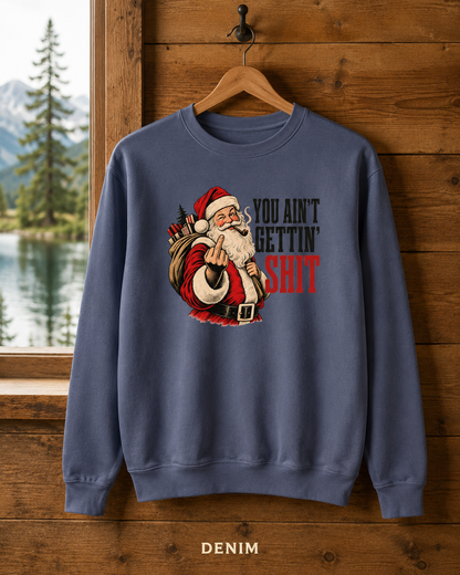 Funny Rude Santa Sweatshirt, Adult Christmas Crewneck, You Aint Gettin Shit Vintage Holiday Pullover, Unisex Garment-Dyed Gift