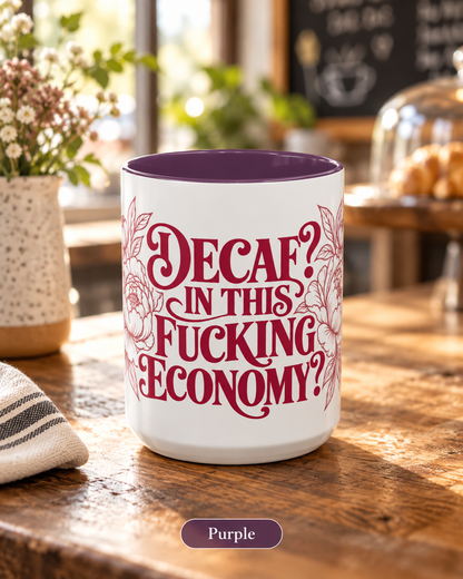 Funny Coffee Mug — “Decaf? In This Fucking Economy?” Accent Ceramic Mug (11/15oz)