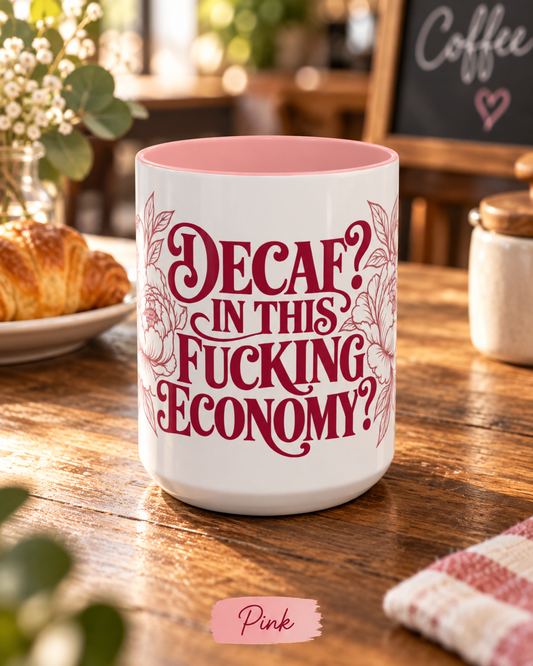 Funny Coffee Mug — “Decaf? In This Fucking Economy?” Accent Ceramic Mug (11/15oz)
