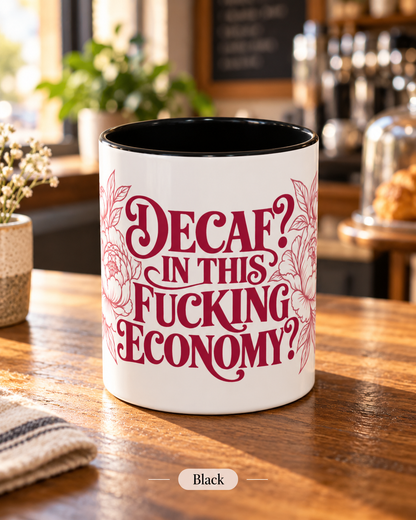 Funny Coffee Mug — “Decaf? In This Fucking Economy?” Accent Ceramic Mug (11/15oz)