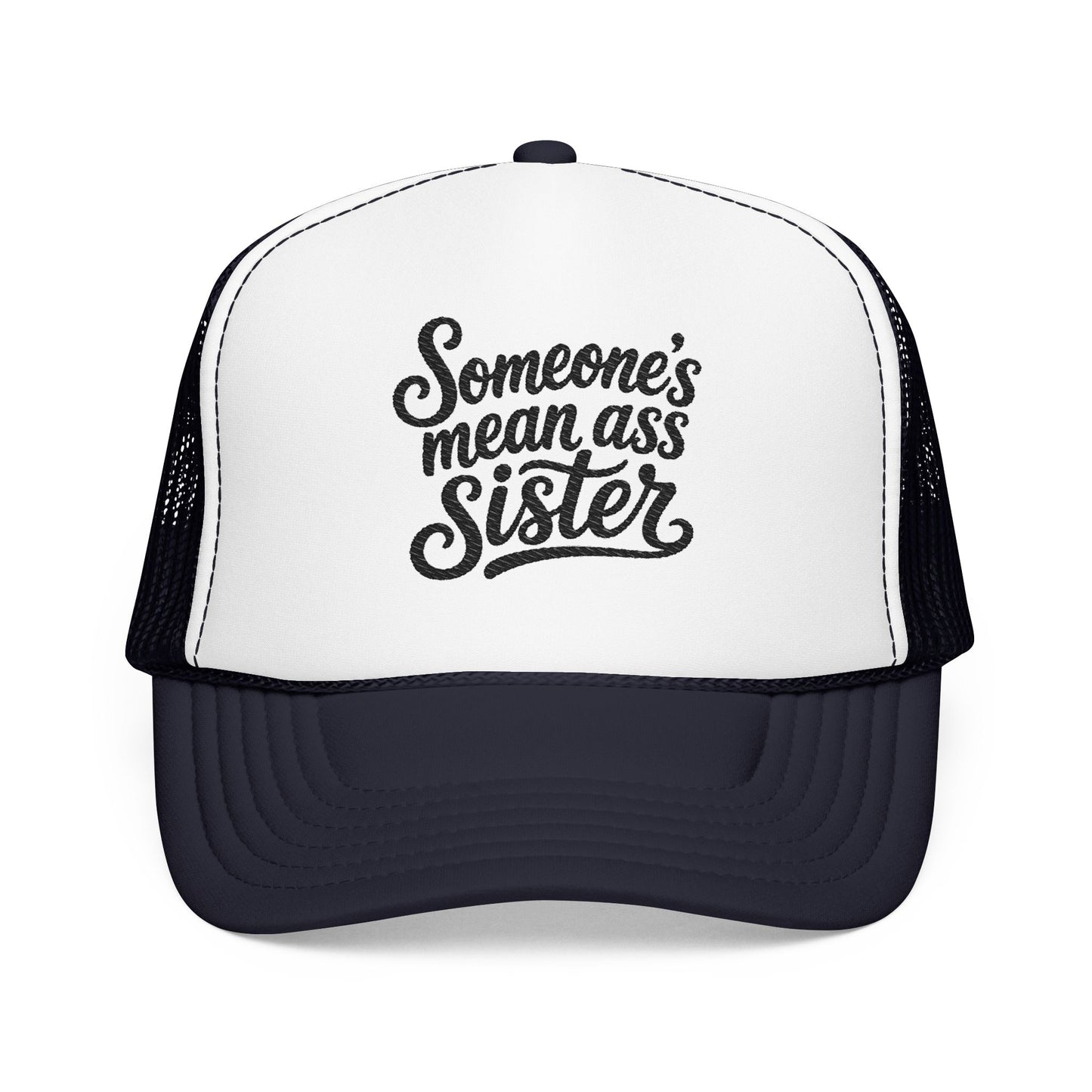 Someone's Mean Ass Sister embroidered Trucker Hat | Foam Patch