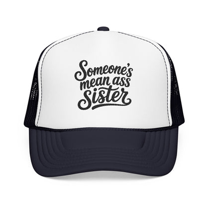 Someone's Mean Ass Sister embroidered Trucker Hat | Foam Patch