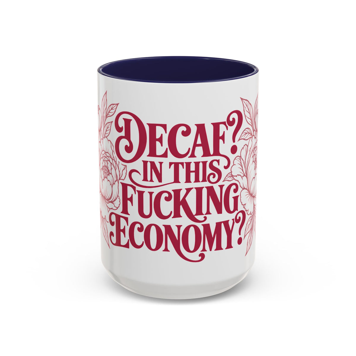 Funny Coffee Mug — “Decaf? In This Fucking Economy?” Accent Ceramic Mug (11/15oz)