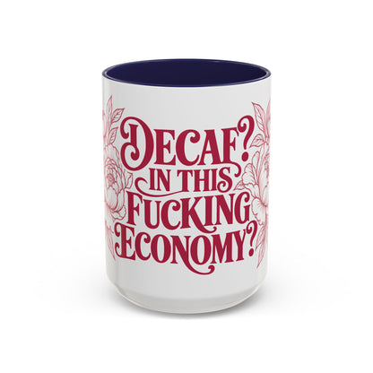 Funny Coffee Mug — “Decaf? In This Fucking Economy?” Accent Ceramic Mug (11/15oz)