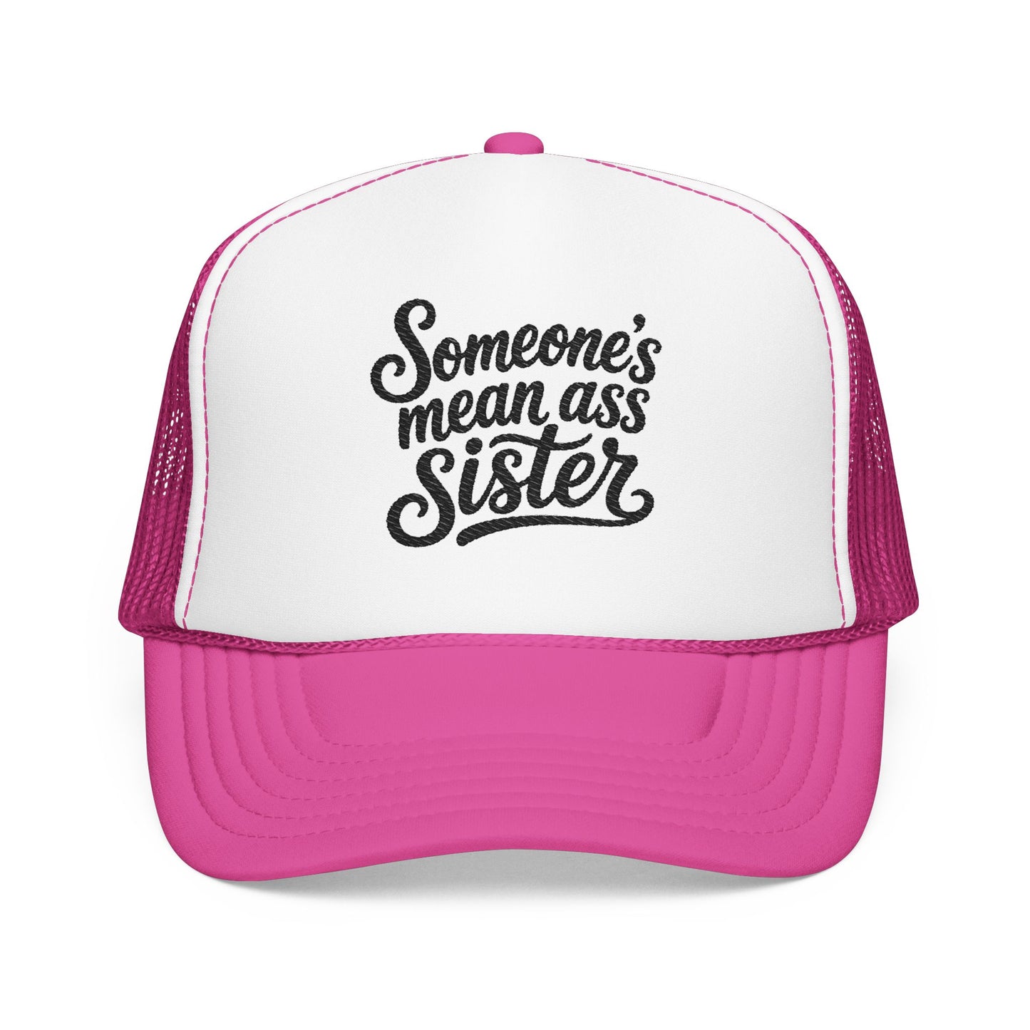 Someone's Mean Ass Sister embroidered Trucker Hat | Foam Patch