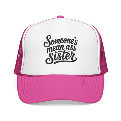 Someone's Mean Ass Sister embroidered Trucker Hat | Foam Patch