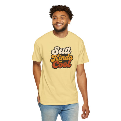 Still Kinda Cool T-Shirt — Garment-Dyed Casual Tee