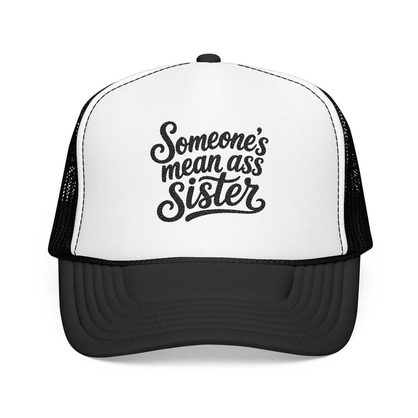 Someone's Mean Ass Sister embroidered Trucker Hat | Foam Patch