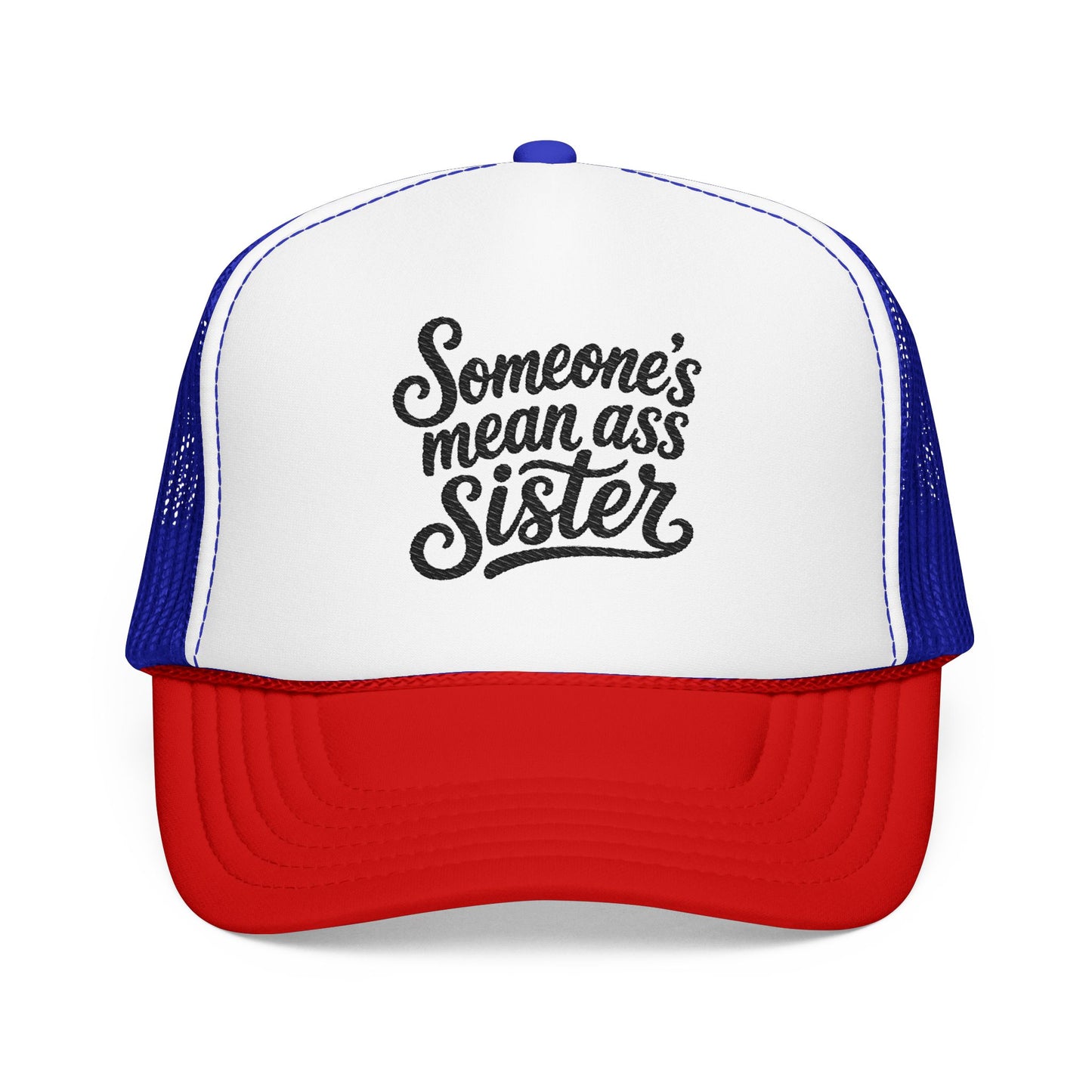 Someone's Mean Ass Sister embroidered Trucker Hat | Foam Patch