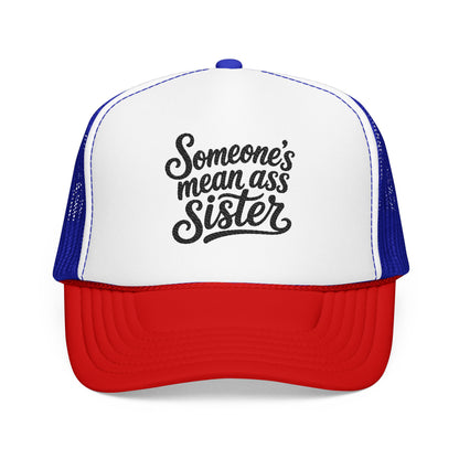 Someone's Mean Ass Sister embroidered Trucker Hat | Foam Patch