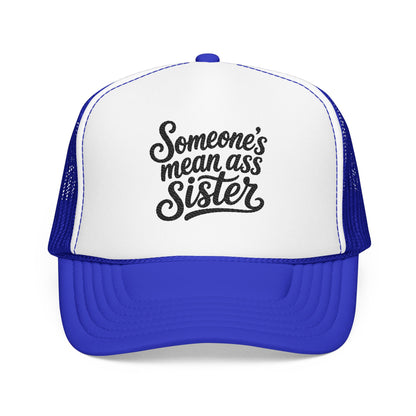 Someone's Mean Ass Sister embroidered Trucker Hat | Foam Patch