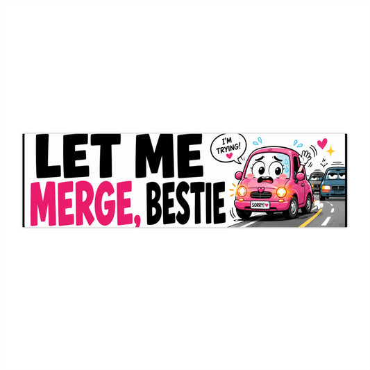 Bumper Sticker — "Let Me Merge, Bestie" Cute Pink Car Road-Driver Decal