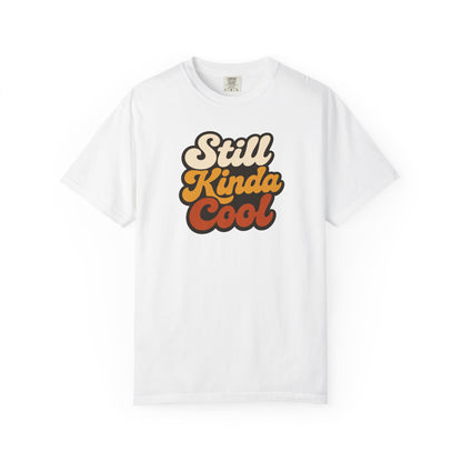 Still Kinda Cool T-Shirt — Garment-Dyed Casual Tee